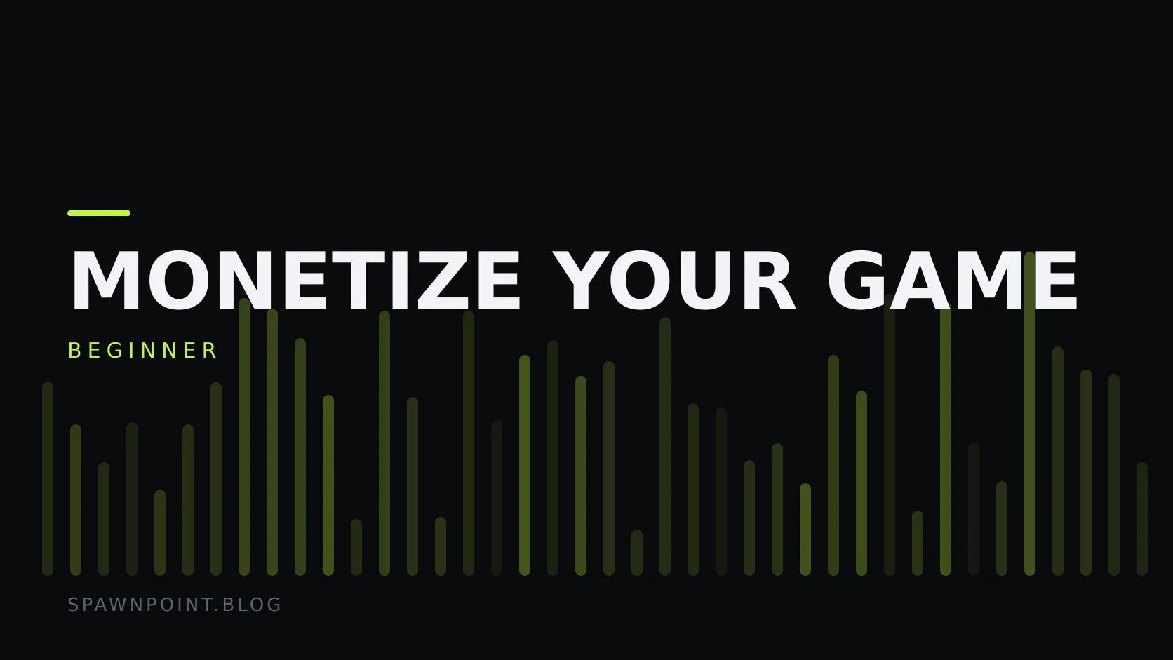 Typographic plate with the Monetize Your Game category in large type, the beginner level below it, and a field of vertical lime green bars on a dark background.