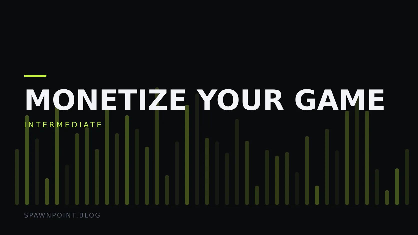 Typographic plate with the Monetize Your Game category in large type, the intermediate level below it, and a field of vertical lime green bars on a dark background.